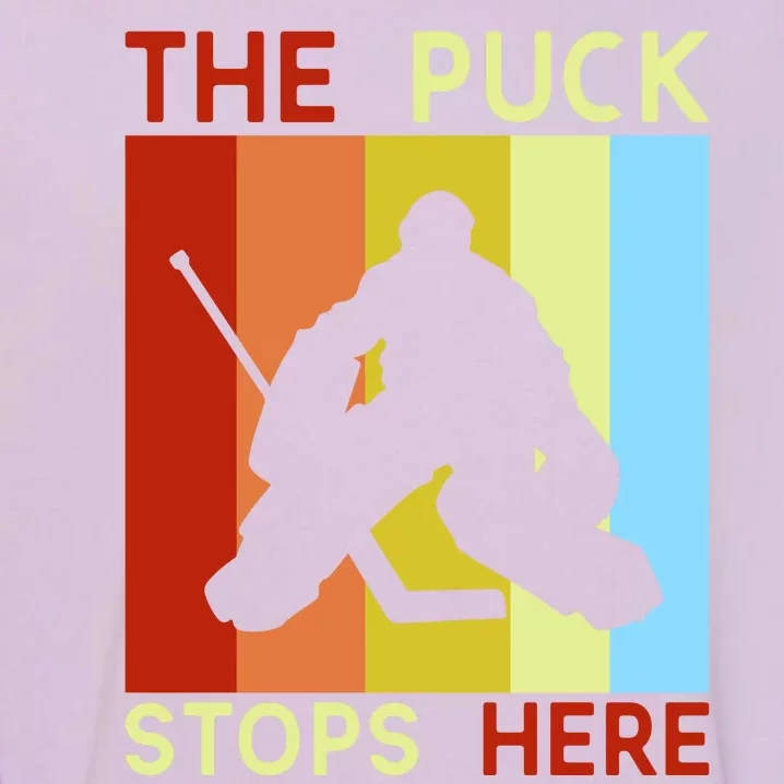 The Puck Stops Here Funny Hockey Goalie Garment-Dyed Sweatshirt