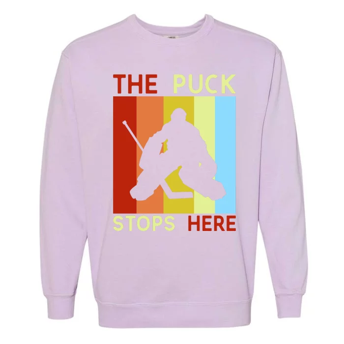 The Puck Stops Here Funny Hockey Goalie Garment-Dyed Sweatshirt