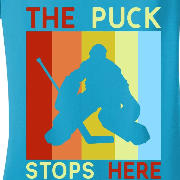 The Puck Stops Here Funny Hockey Goalie Women's V-Neck T-Shirt