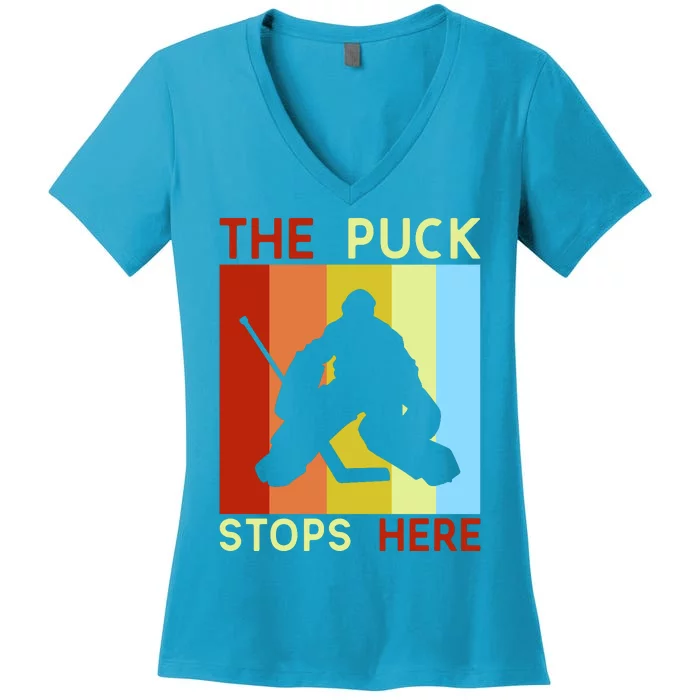 The Puck Stops Here Funny Hockey Goalie Women's V-Neck T-Shirt