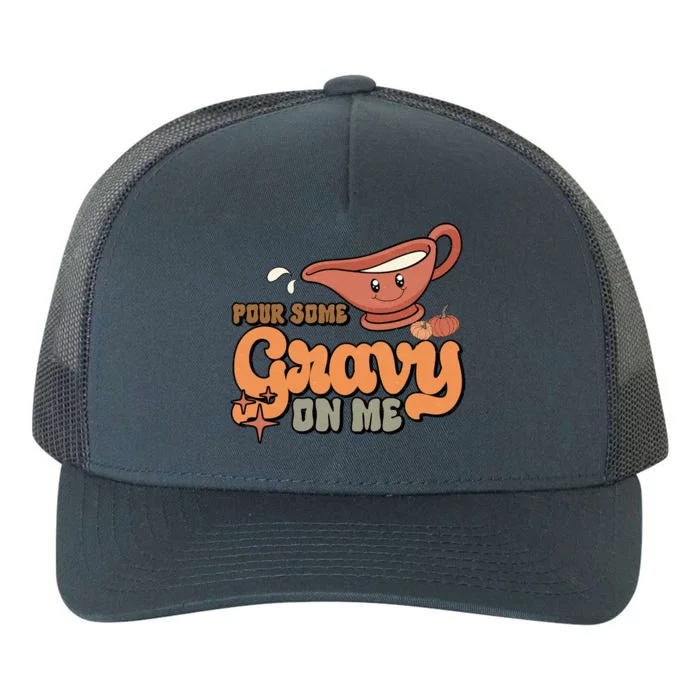 Thanksgiving Pour Some Gravy On Me Gift Yupoong Adult 5-Panel Trucker Hat