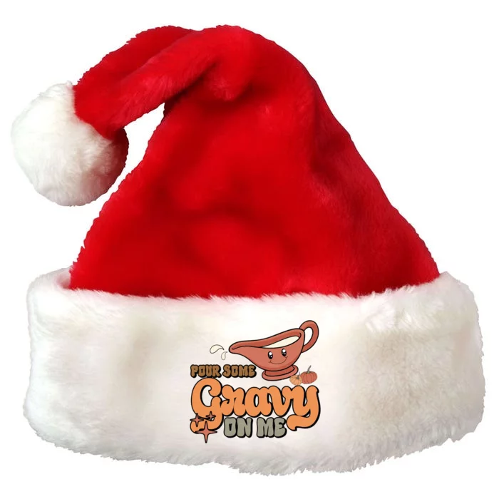 Thanksgiving Pour Some Gravy On Me Gift Premium Christmas Santa Hat