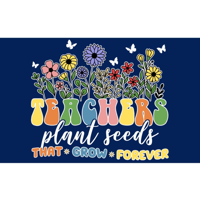 Teachers Plant Seeds That Grow Forever Bumper Sticker