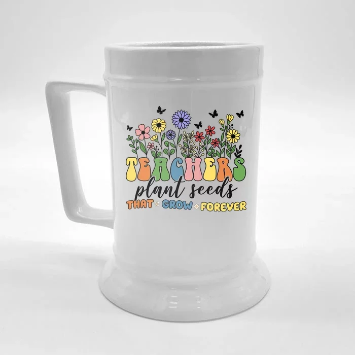 Teachers Plant Seeds That Grow Forever Front & Back Beer Stein