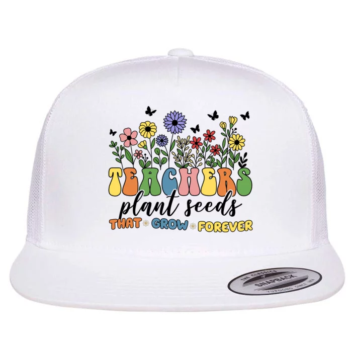 Teachers Plant Seeds That Grow Forever Flat Bill Trucker Hat