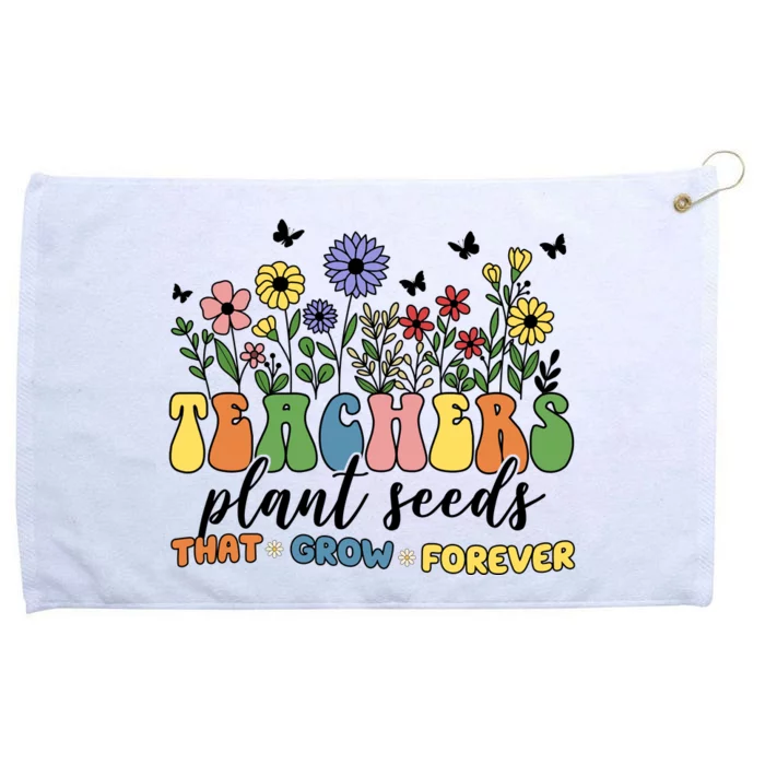 Teachers Plant Seeds That Grow Forever Grommeted Golf Towel