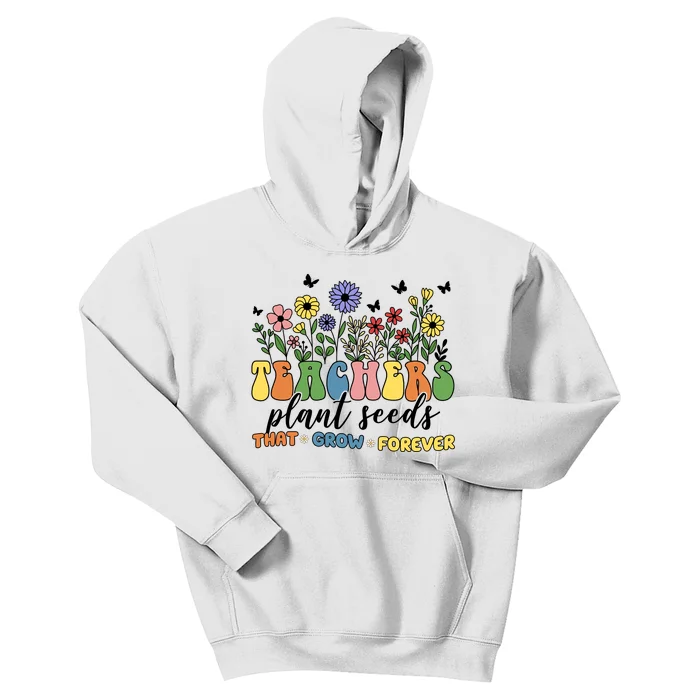 Teachers Plant Seeds That Grow Forever Kids Hoodie