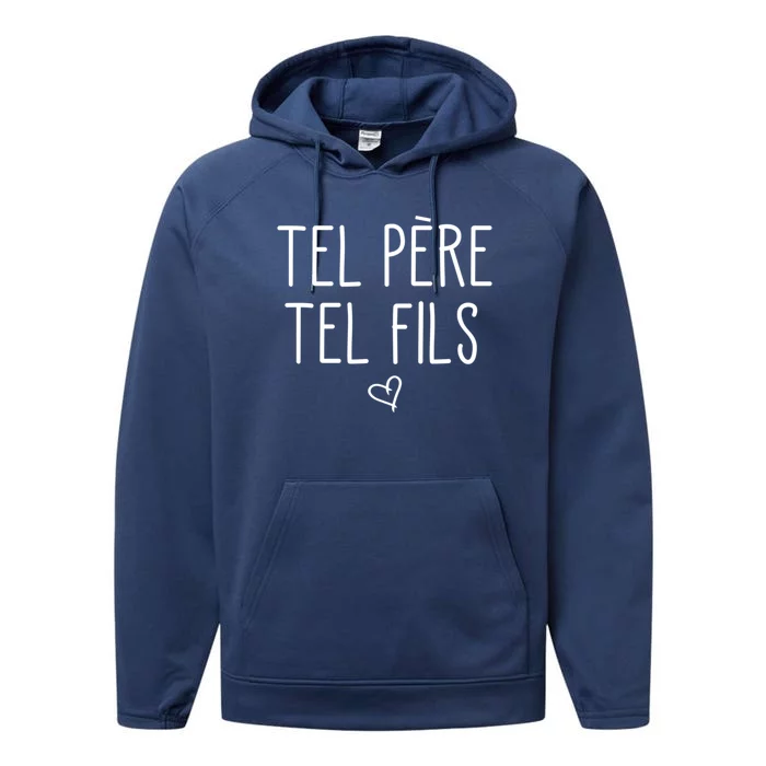 Tel Père Tel Fils Like Father Like Son In French Cool Gift Performance Fleece Hoodie