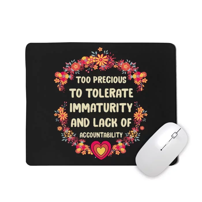 Too Precious To Tolerate Immaturity And Lack Of Mousepad