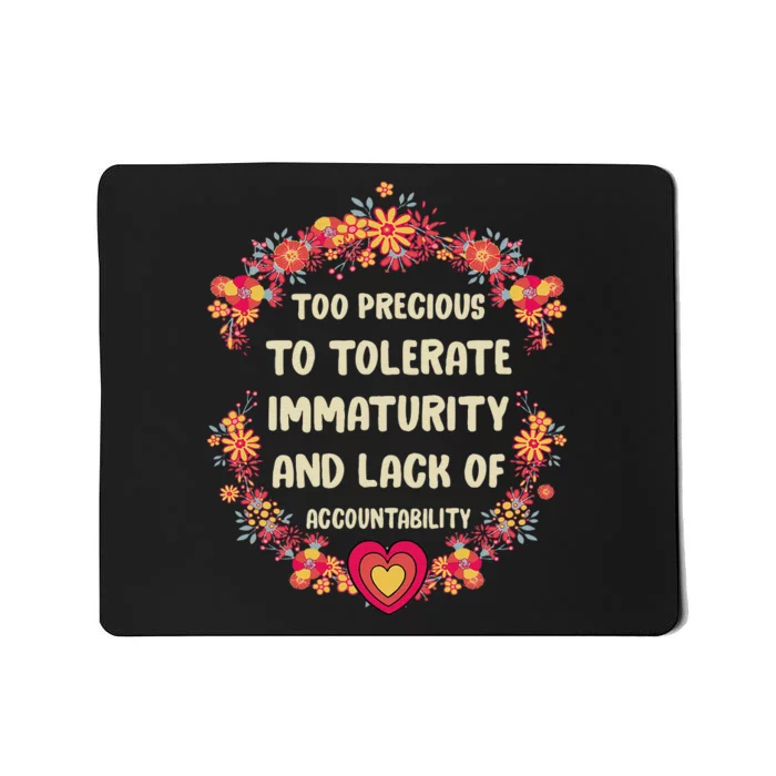 Too Precious To Tolerate Immaturity And Lack Of Mousepad