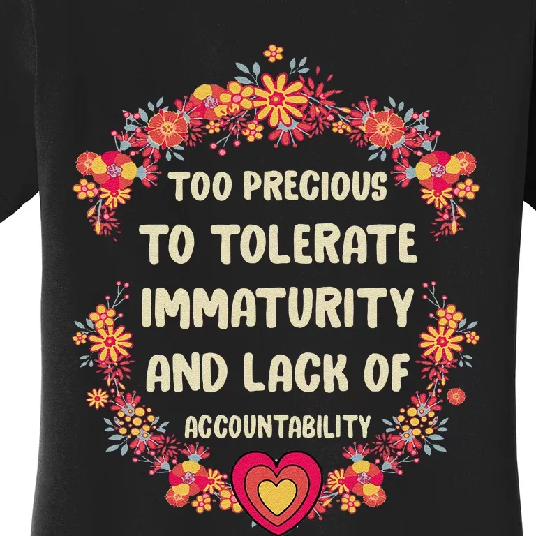 Too Precious To Tolerate Immaturity And Lack Of Women's T-Shirt