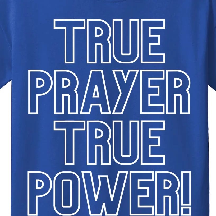 True Prayer True Power Christian Faith Believers Who Pray Gift Kids T-Shirt