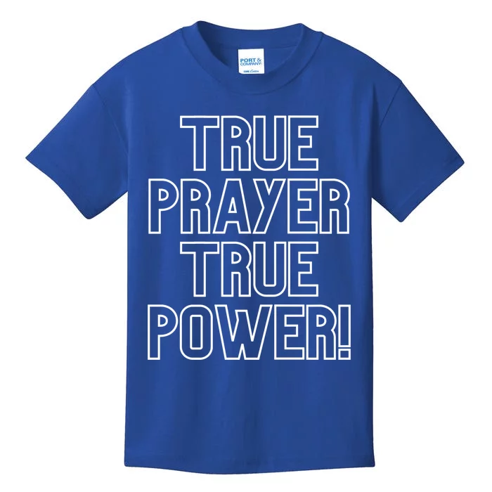 True Prayer True Power Christian Faith Believers Who Pray Gift Kids T-Shirt