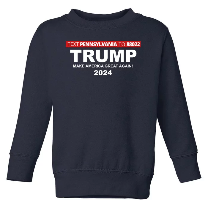 Text Pennsylvania To 88022 Trump Make America Great Again 2024 Toddler Sweatshirt