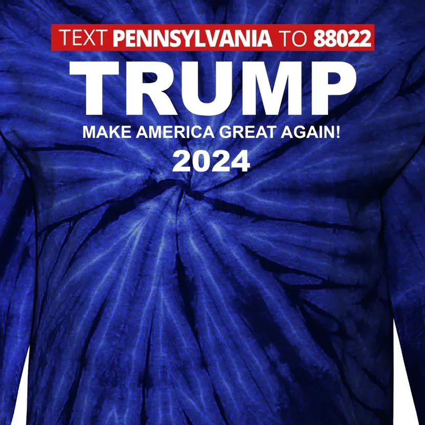 Text Pennsylvania To 88022 Trump Make America Great Again 2024 Tie-Dye Long Sleeve Shirt