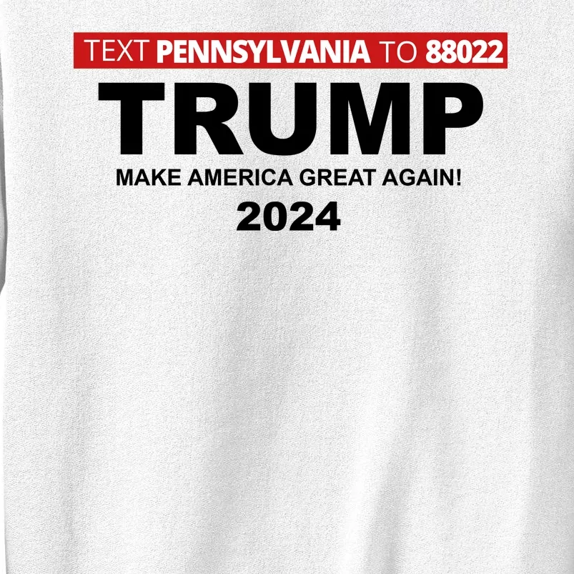 Text Pennsylvania To 88022 Trump Make America Great Again 2024 Sweatshirt