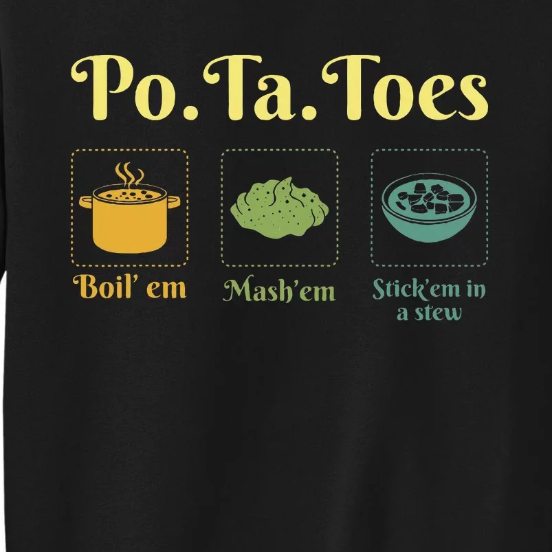 Taters Po Ta Toes Potato Boil Em Em Stick Em In A Stew Tall Sweatshirt