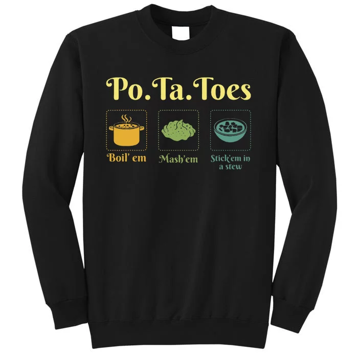 Taters Po Ta Toes Potato Boil Em Em Stick Em In A Stew Tall Sweatshirt