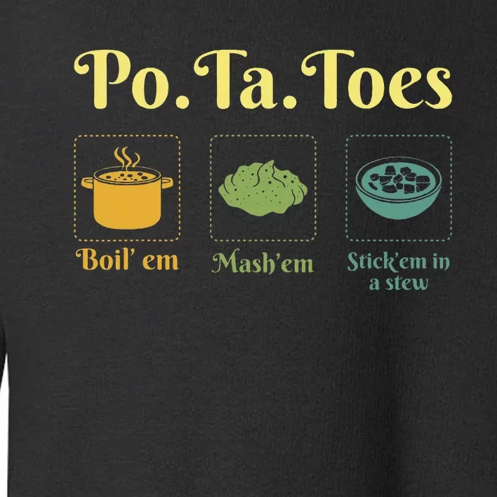 Taters Po Ta Toes Potato Boil Em Em Stick Em In A Stew Toddler Sweatshirt