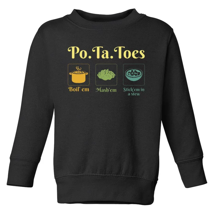 Taters Po Ta Toes Potato Boil Em Em Stick Em In A Stew Toddler Sweatshirt