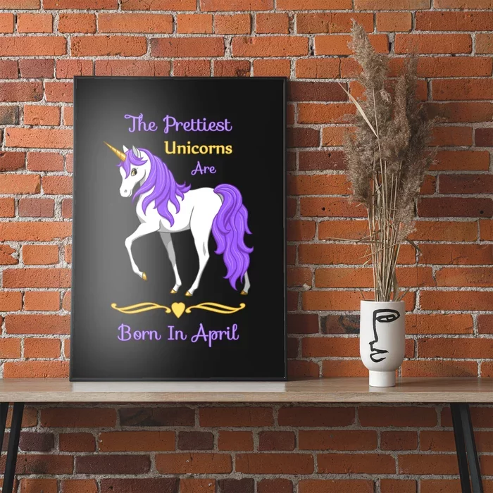 The Prettiest Unicorns Are Born In April Poster