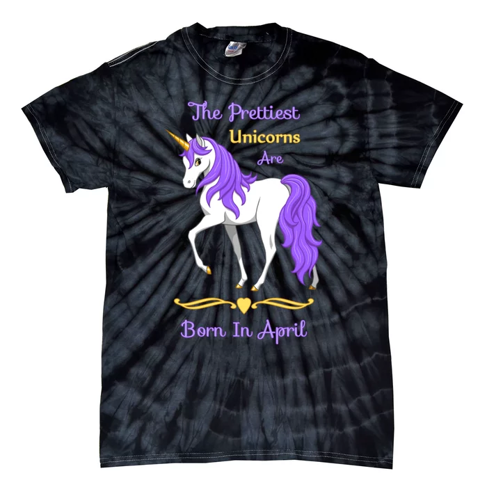 The Prettiest Unicorns Are Born In April Tie-Dye T-Shirt