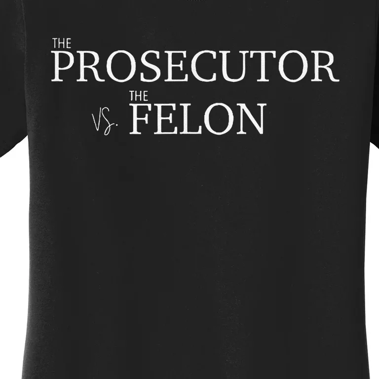 The Prosecutor Vs The Felon Women's T-Shirt