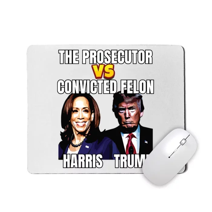 The Prosecutor Versus The Convicted Felon Harris Vs Trump Mousepad