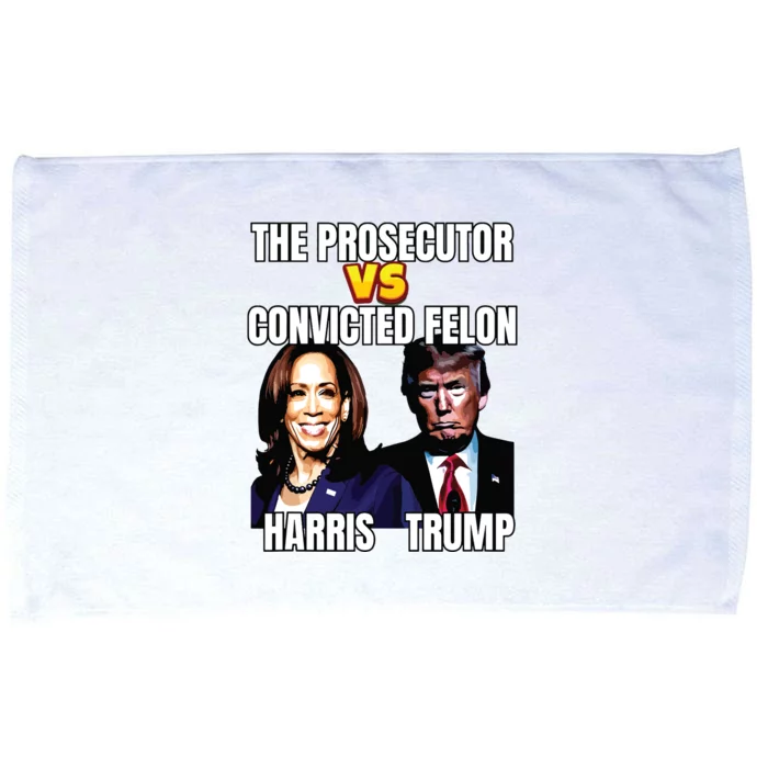 The Prosecutor Versus The Convicted Felon Harris Vs Trump Microfiber Hand Towel