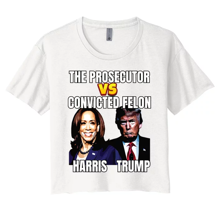 The Prosecutor Versus The Convicted Felon Harris Vs Trump Women's Crop Top Tee