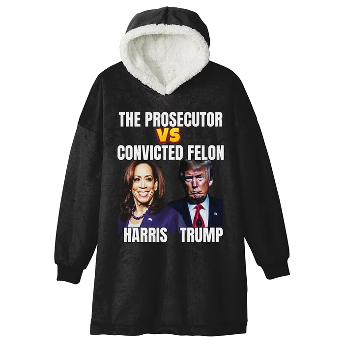 The Prosecutor Versus The Convicted Felon Harris Vs Trump Hooded Wearable Blanket