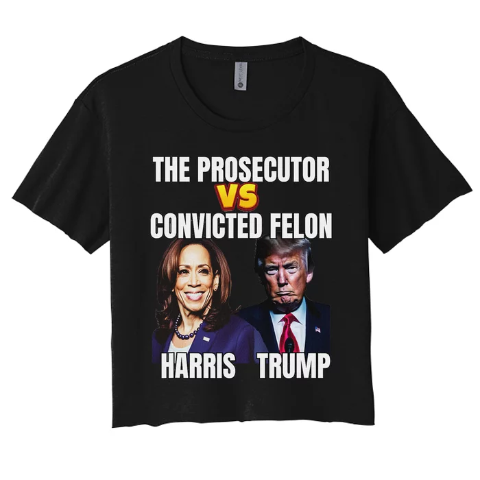 The Prosecutor Versus The Convicted Felon Harris Vs Trump Women's Crop Top Tee