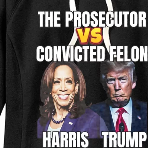 The Prosecutor Versus The Convicted Felon Harris Vs Trump Women's Fleece Hoodie