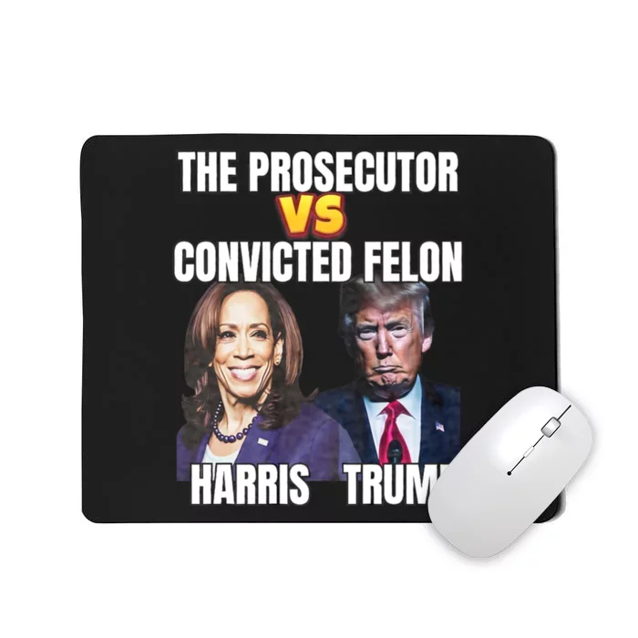 The Prosecutor Versus The Convicted Felon Harris Vs Trump Mousepad