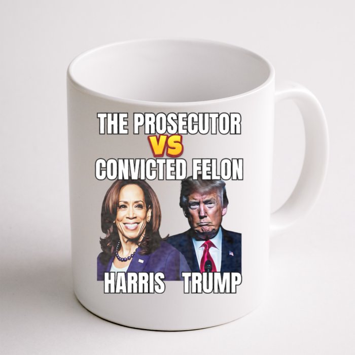 The Prosecutor Versus The Convicted Felon Harris Vs Trump Front & Back Coffee Mug