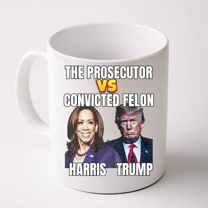 The Prosecutor Versus The Convicted Felon Harris Vs Trump Front & Back Coffee Mug