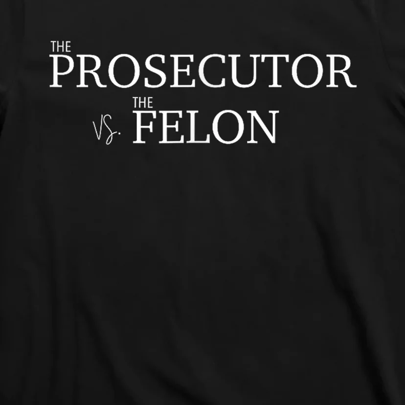 The Prosecutor Vs. The Felon T-Shirt