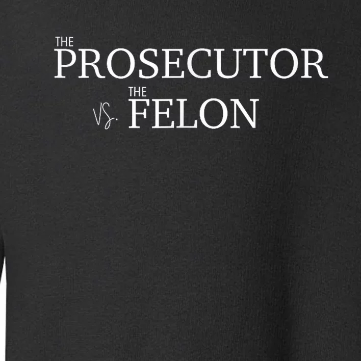 The Prosecutor Vs. The Felon Toddler Sweatshirt