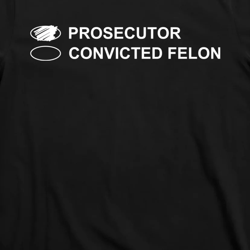 The Prosecutor Vs Convicted Felon Funny Ballot Paper Voting T-Shirt