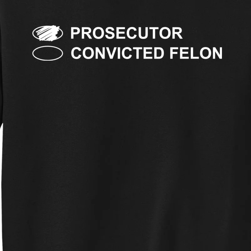 The Prosecutor Vs Convicted Felon Funny Ballot Paper Voting Tall Sweatshirt