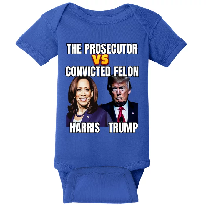 The Prosecutor Versus The Convicted Felon Harris Vs Trump Kamala Harris Versus Baby Bodysuit