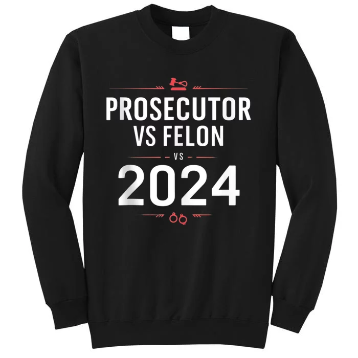 The Prosecutor Vs Convicted Felon 2024 Funny Ballot Voting Tall Sweatshirt