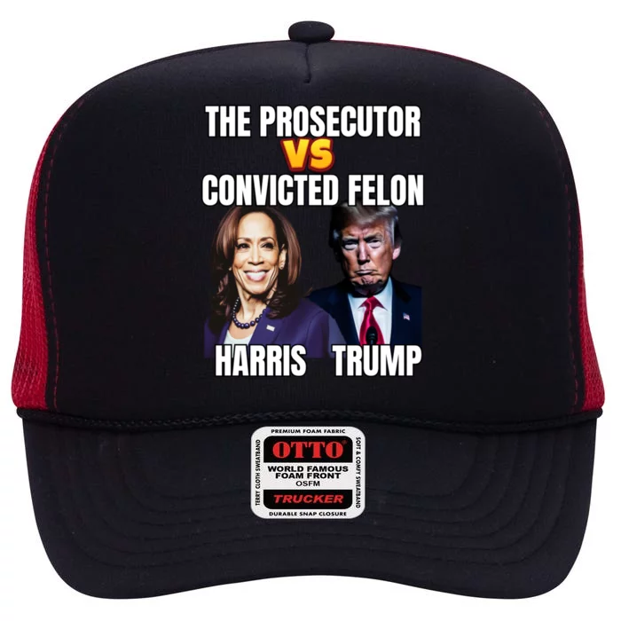 The Prosecutor Versus The Convicted Felon Harris Vs Trump High Crown Mesh Trucker Hat