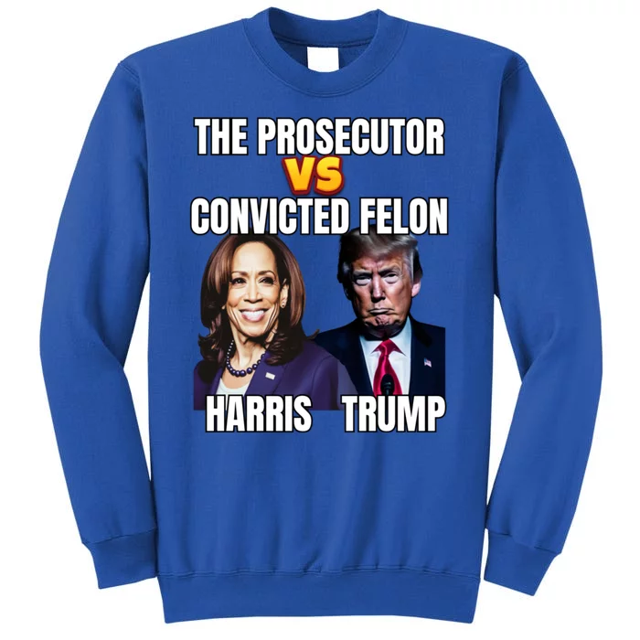 The Prosecutor Versus The Convicted Felon Harris Vs Trump Sweatshirt