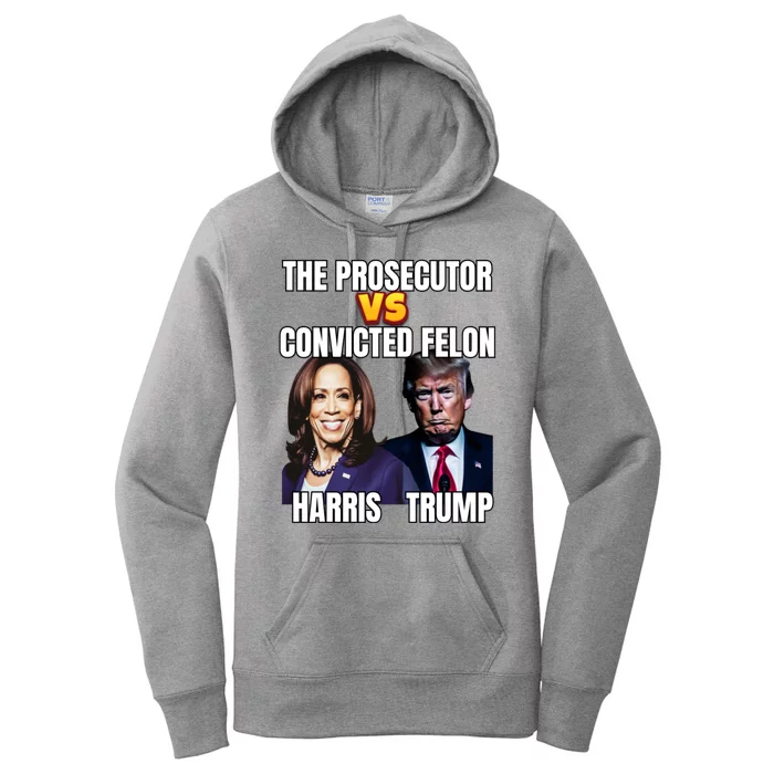 The Prosecutor Versus The Convicted Felon Harris Vs Trump Women's Pullover Hoodie