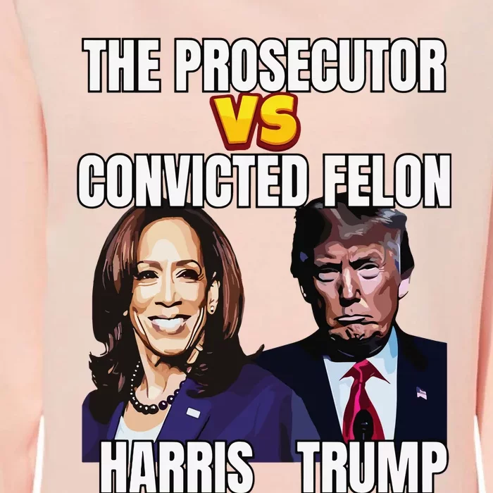 The Prosecutor Versus The Convicted Felon Harris Vs Trump Womens California Wash Sweatshirt