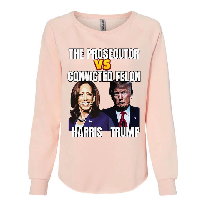 The Prosecutor Versus The Convicted Felon Harris Vs Trump Womens California Wash Sweatshirt