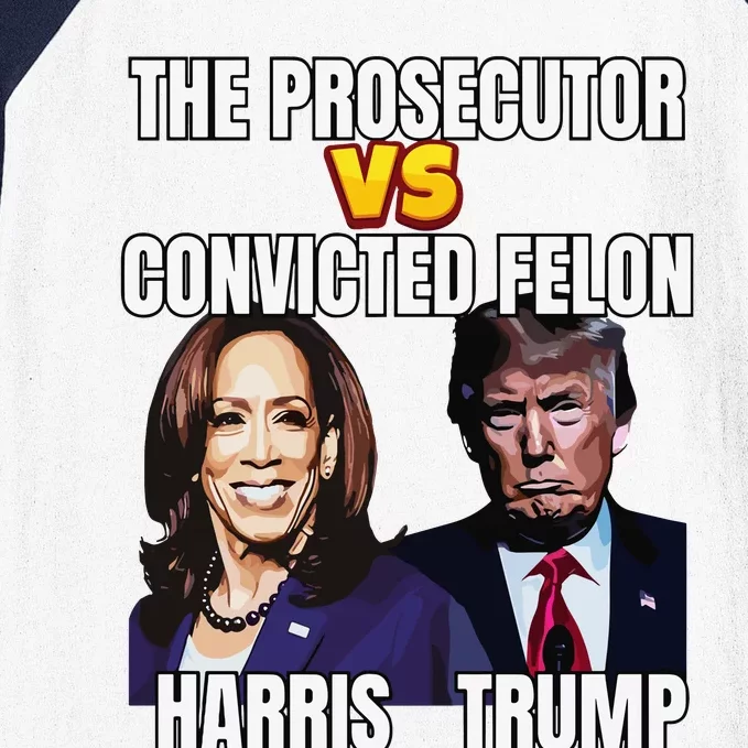 The Prosecutor Versus The Convicted Felon Harris Vs Trump Baseball Sleeve Shirt