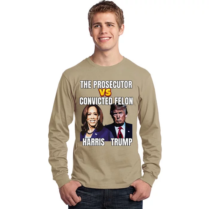 The Prosecutor Versus The Convicted Felon Harris Vs Trump Tall Long Sleeve T-Shirt