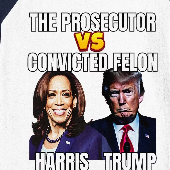 The Prosecutor Versus The Convicted Felon Harris Vs Trump Premium Baseball Sleeve Shirt